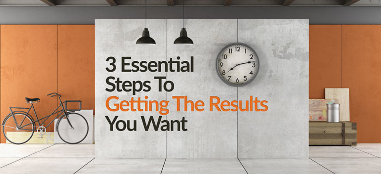 3-essential-steps-to-getting-the-results-you-want